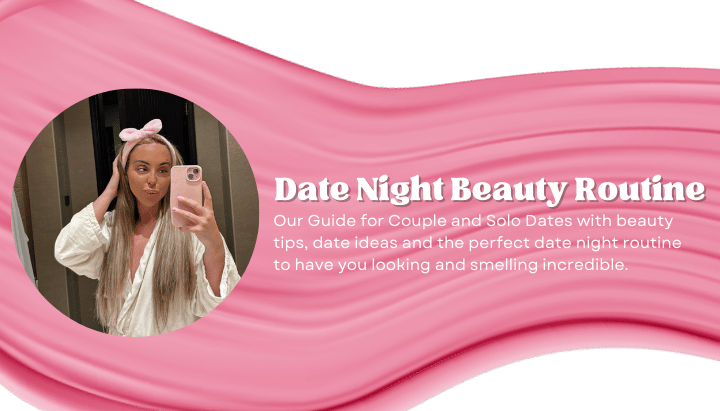 Date Night Beauty Routine: Our Guide for Couple and Solo Dates